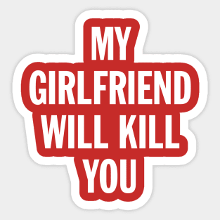 My Girlfriend Will Kill You Sticker